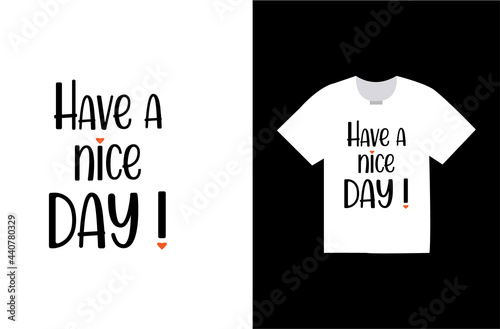 Have a nice day t-shirt design, Funny t-shirt design, Black white Typography t-shirt design