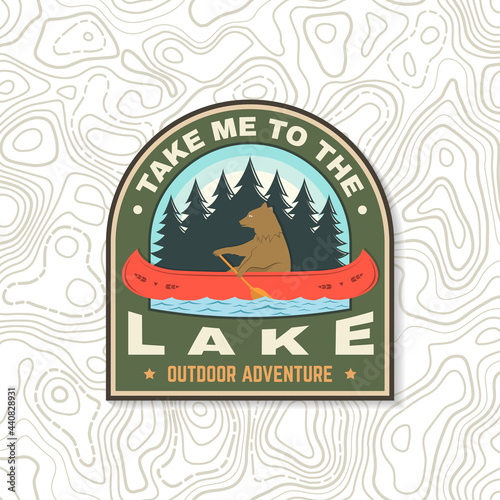 Take me to the lake. Camping quote. Patch or sticker. Vector Concept for shirt or logo, print, stamp or tee. Vintage typography design with bear in canoe, lake and forest silhouette. Summer camp