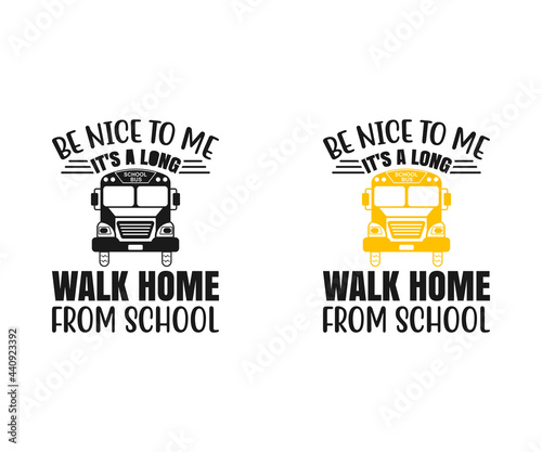 Be Nice to me it's a long walk home from school, School bus driver, This is How i Roll, Back to school, Bus drivers carry precious cargo, Bus driver Svg, School bus