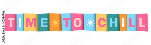 TIME TO CHILL colorful vector typography banner with sun symbol on white background