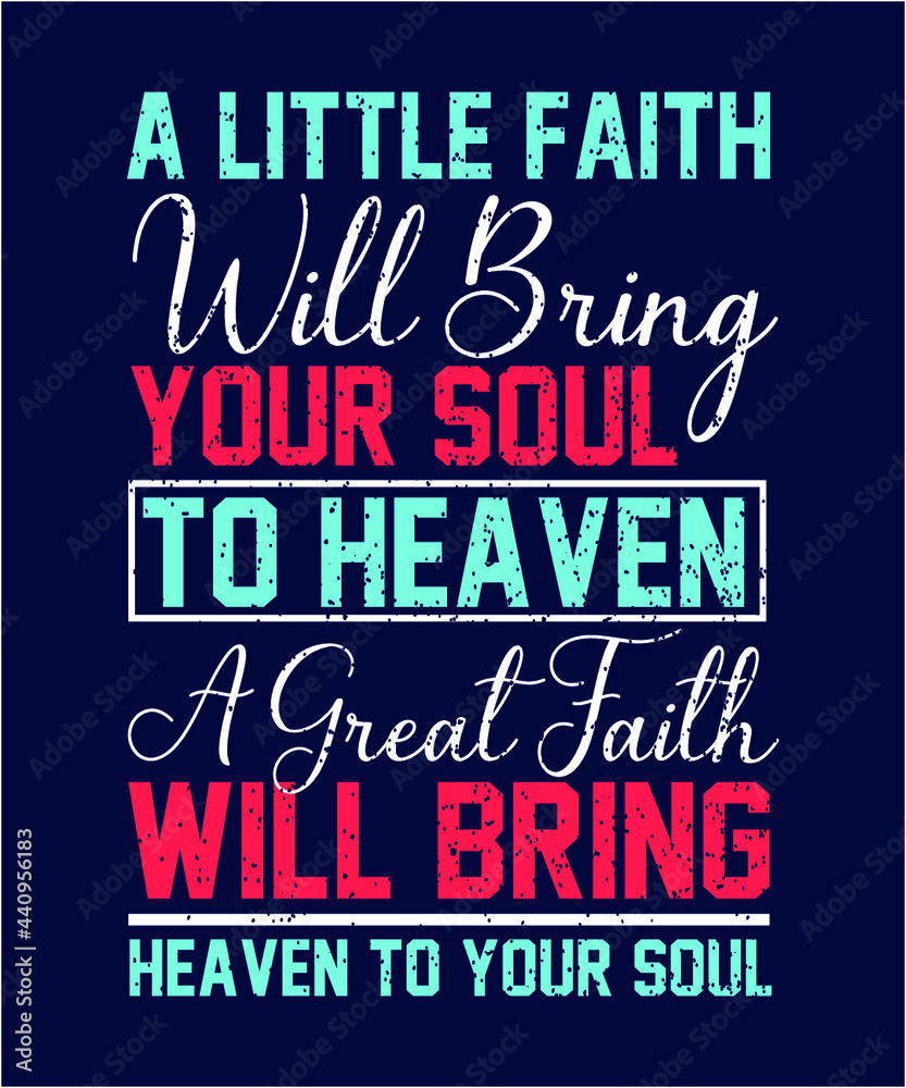 Fototapeta premium A Little Faith Will Bring your soult Christian Sayings and Christian Quotes black.100% vector white t shirt, pillow, mug, sticker and other Printing media.Jesus christian saying EPS PNG SVG DXF File