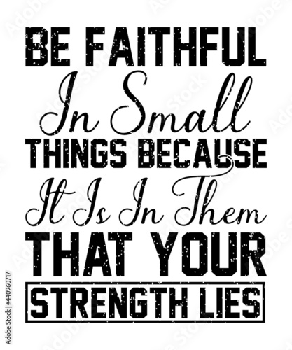 e faithful in small things because it is in them that your strength lies Christian Sayings and Christian Quotes black.100% vector white t shirt, pillow, mug, sticker and other Printing media.Jesus 
