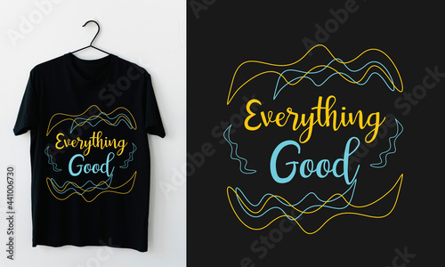 Everything Good T-shirt Design Quote