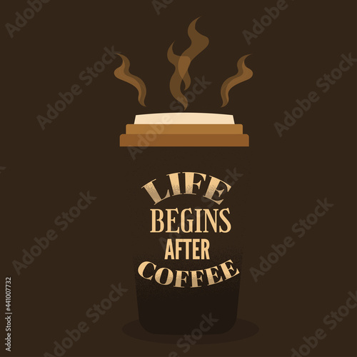 A cup of coffee with the words "Life begins after coffee".