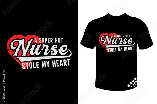 A super hot nurse stole my heart funny nurse t-shirt quote design for nurse lover