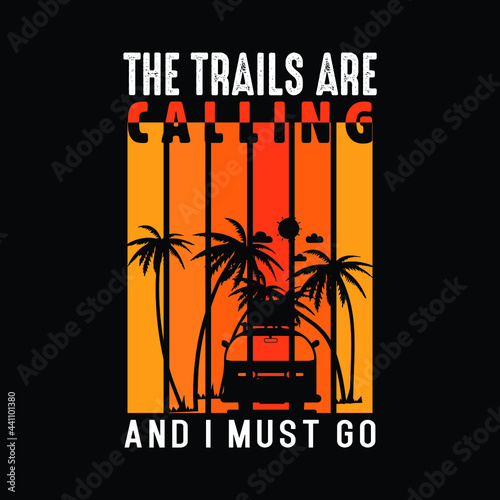 The Trails Are Calling And I Must Go - Adventure T-shirt. Traveling Tour Vector Shirt.