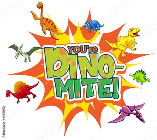 You're Dino Mite word typography with various dinosaur cartoon character