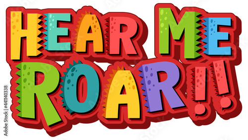 Fotografie Hear Me Roar Font Banner on white background