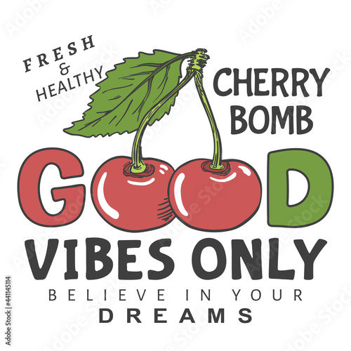 Good Vibes Only slogan with cherry for t-shirt graphics, fashion prints, posters and other uses