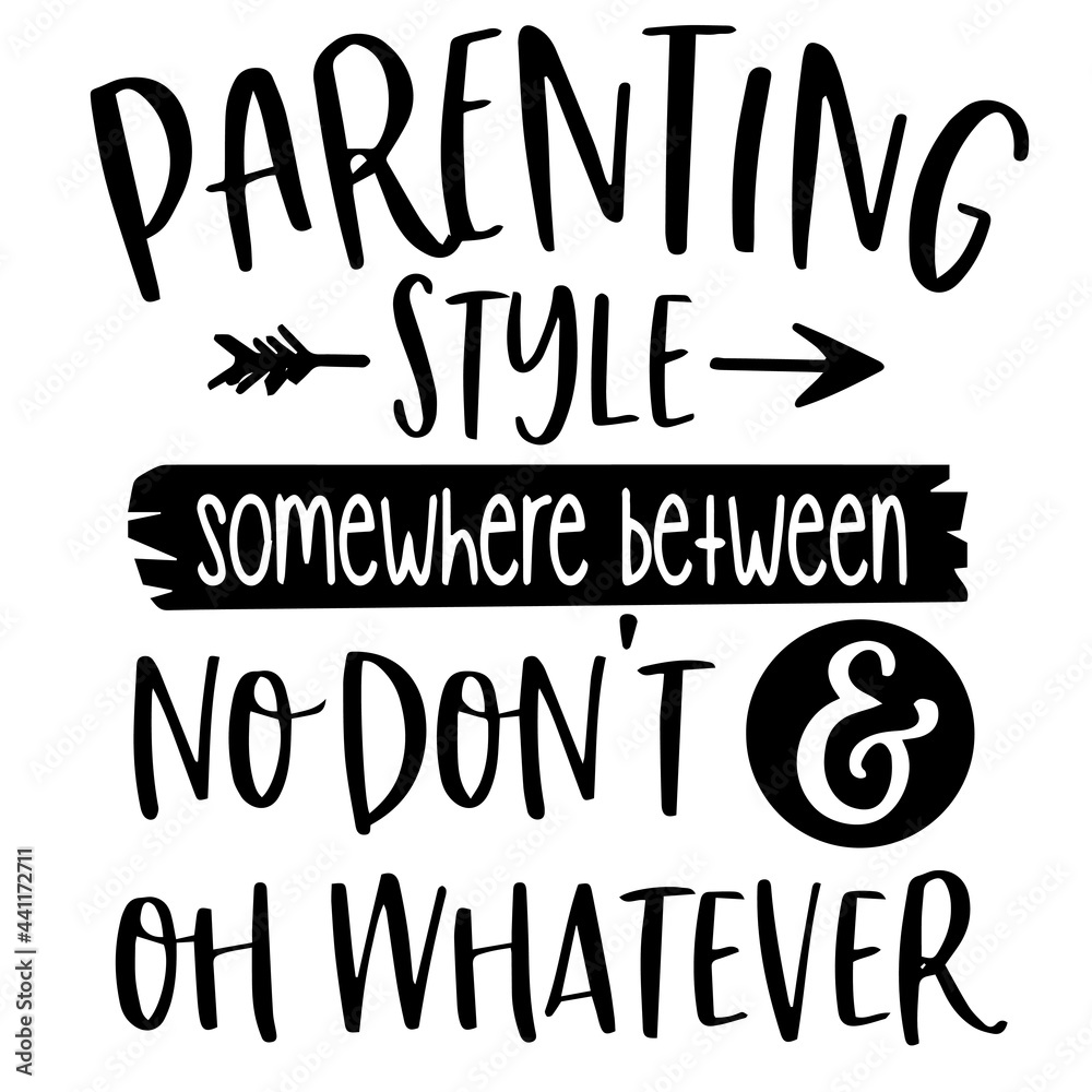 parenting style somewhere between no don't and oh whatever