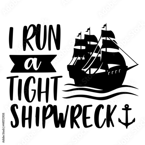 i run a tight shipwreck inspirational quotes, motivational positive quotes, silhouette arts lettering design