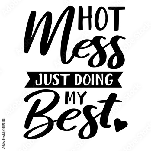 hot mess just doing my best inspirational quotes  motivational positive quotes  silhouette arts lettering design