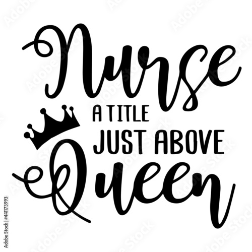 nurse a title just above queen inspirational quotes, motivational positive quotes, silhouette arts lettering design