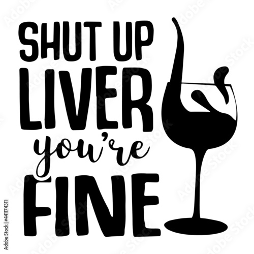 shut up liver you are fine inspirational quotes, motivational positive quotes, silhouette arts lettering design
