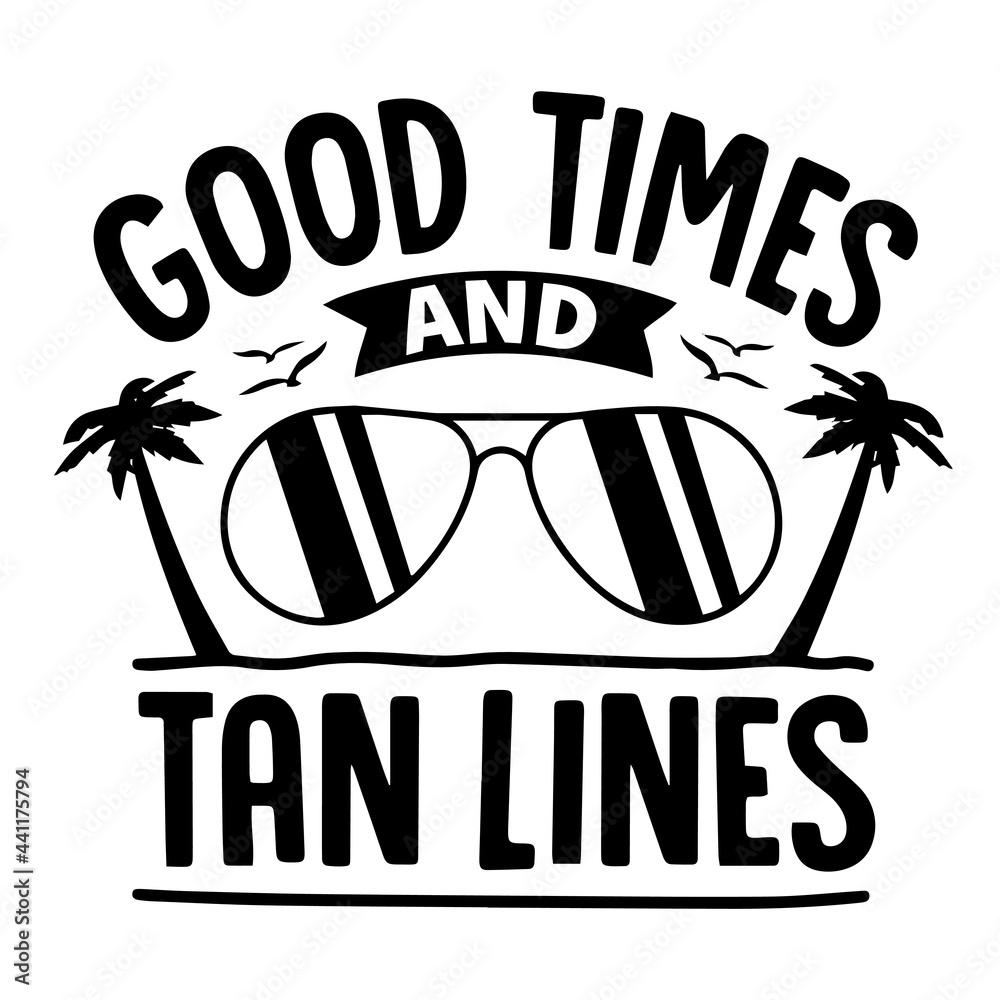 Good Times And Tan Lines Inspirational Quotes Motivational Positive Quotes Silhouette Arts