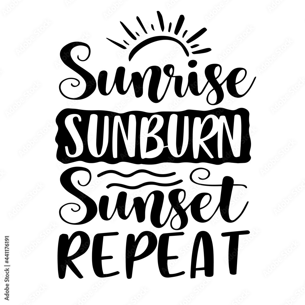 sunrise sunburn sunset repeat inspirational quotes, motivational positive quotes, silhouette arts lettering design