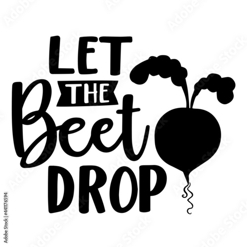 let the beet drop inspirational quotes, motivational positive quotes, silhouette arts lettering design