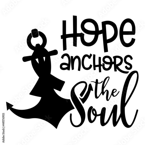 hope anchors the soul inspirational quotes, motivational positive quotes, silhouette arts lettering design