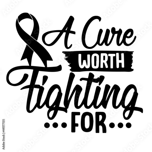 a cure worth fighting for inspirational quotes, motivational positive quotes, silhouette arts lettering design