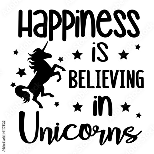 happiness is believing in unicorns inspirational quotes  motivational positive quotes  silhouette arts lettering design