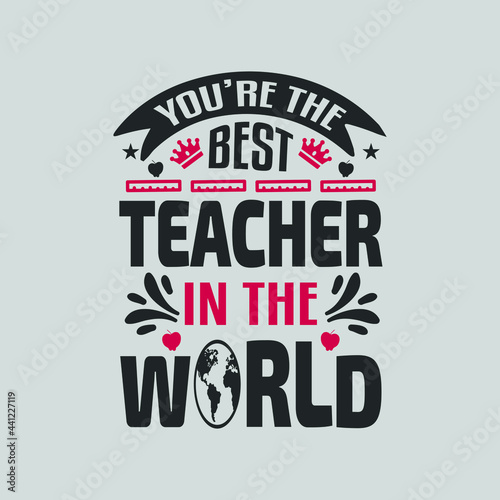 you're the best teacher in the world -teacher t shirt design and quotes vector.