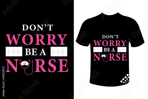 Don't worry be a nurse motivational nurse typography t-shirt design quote