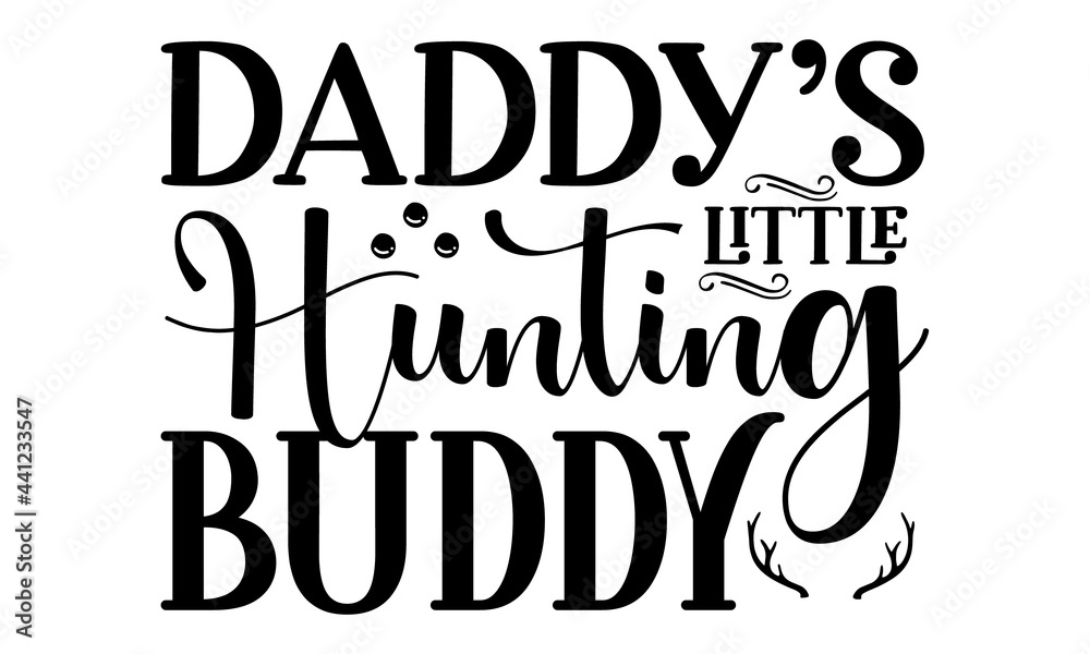 daddy s little hunting buddy, Vector Concept for shirt, label, print, stamp, Outdoor adventure hunt club emblem, Grunge background, print, poster, banner, flyer, postcard, African and North America daddy s little hunting buddy, Vector Concept for shirt, label, print, stamp, Outdoor adventure hunt club emblem, Grunge background, print, poster, banner, flyer, postcard, African and North America
