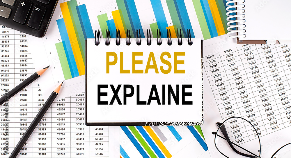 Closeup a notebook with text PLEASE EXPLAIN , business concept image on chart background Closeup a notebook with text PLEASE EXPLAIN , business concept image on chart background