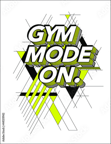 GYM MODE ON slogan print design with active style geometric graphic elements