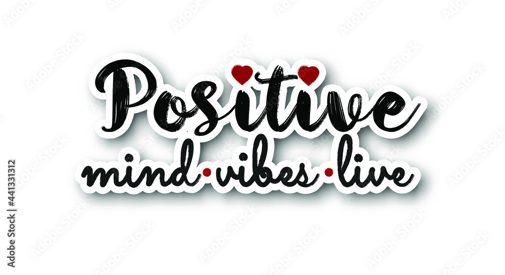 Sticker with slogan Positive mind, vibes, life. Motivation and inspiration message sign. Modern brush calligraphy, Isolated on white background.