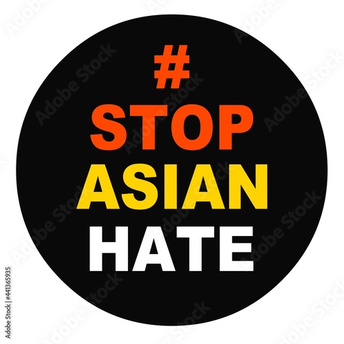 Inscription with the hashtag: Stop Asian Hate on a black circle. The inscription includes red, yellow and white. Stop hatred, aggression and racism. Support for Asians. Vector on a white background.