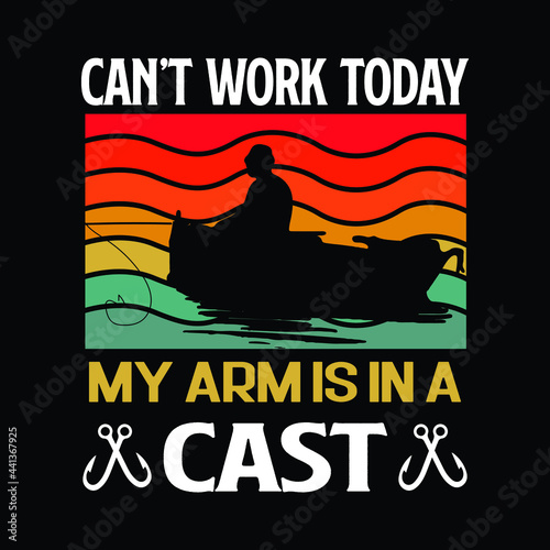 Can't work today my arms is in a cast fishing quote. Fishing t-shirt design vector. Fisherman, fishing boat and fishing hook vector.