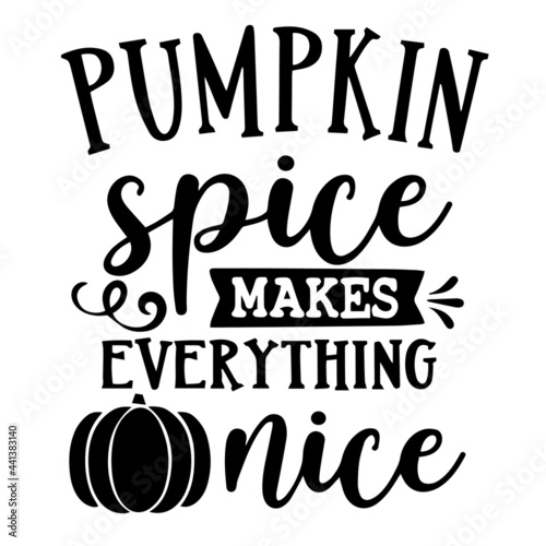 pumpkin spice makes everything nice inspirational quotes, motivational positive quotes, silhouette arts lettering design