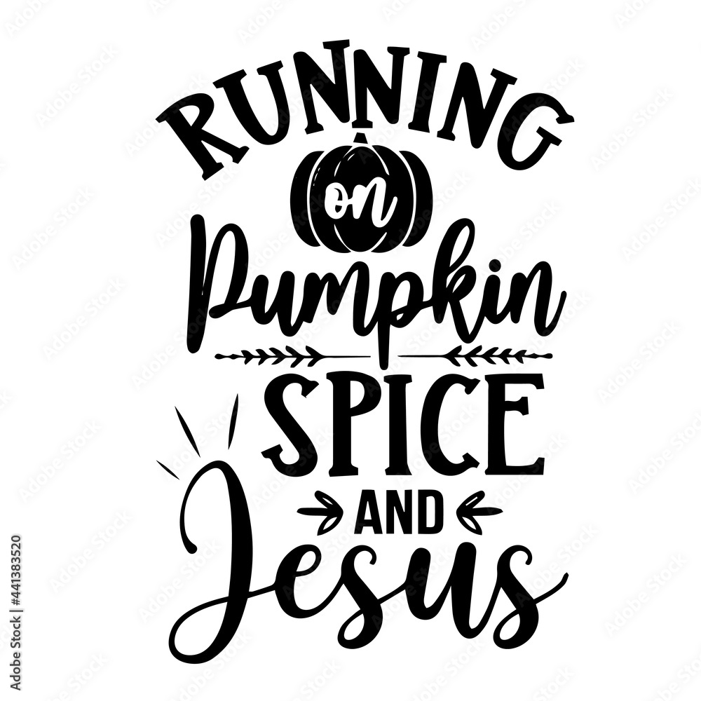 running on pumpkin spice and jesus inspirational quotes, motivational positive quotes, silhouette arts lettering design running on pumpkin spice and jesus inspirational quotes, motivational positive quotes, silhouette arts lettering design