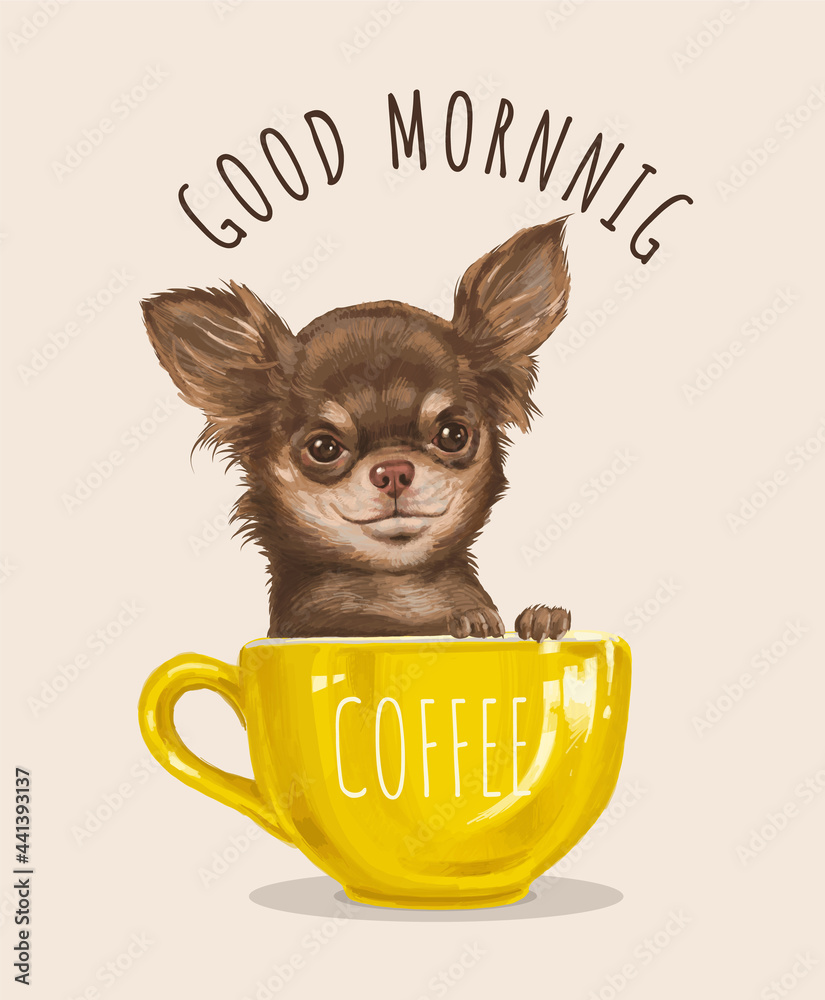 good morning slogan with chiwawa dog in coffee cup ,vector ...