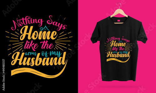 Nothing Says Home Like The Arms of My Husband, Wife Shirt, Anniversary Shirt,Merry Christmas Shirt For Husband Lover