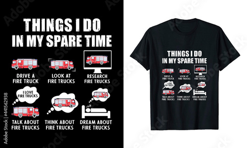 Things I Do In My Spare Time Drive A Firetruck