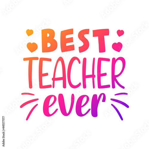 Best Teacher Ever Quote Motivational Design,  School Vector Illustration Art.