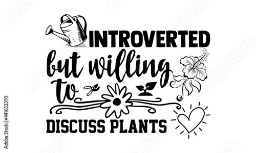 Introverted but willing to discuss plants- Gardening t shirts design, Hand drawn lettering phrase, Calligraphy t shirt design, Isolated on white background, svg Files for Cutting Cricut and Silhouette