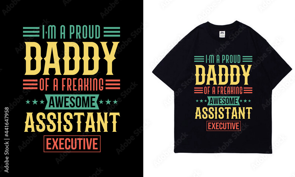 I'm proud of daddy freaking awesome assistant executive t-shirt design I'm proud of daddy freaking awesome assistant executive t-shirt design