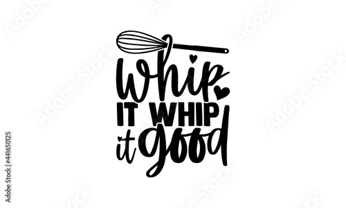 Whip it whip it good - Baker t shirts design, Hand drawn lettering phrase, Calligraphy t shirt design, svg Files for Cutting Cricut and Silhouette, card, flyer, EPS 10