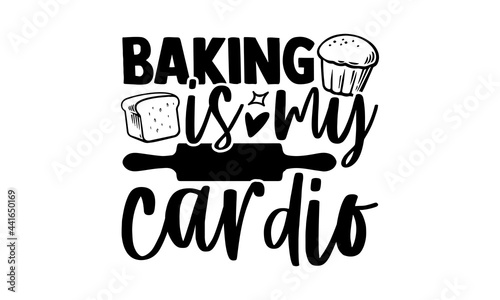 Baking is my cardio - Baker t shirts design, Hand drawn lettering phrase, Calligraphy t shirt design, svg Files for Cutting Cricut and Silhouette, card, flyer, EPS 10