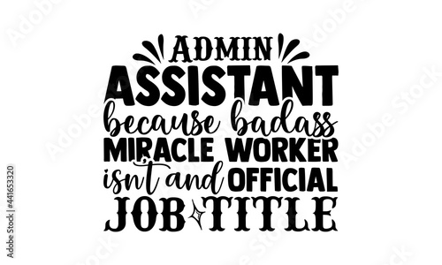 Admin assistant because badass miracle worker isn’t and official job title - Receptionist t shirts design, Hand drawn lettering phrase, Calligraphy t shirt design, svg Files for Cutting Cricut and Sil