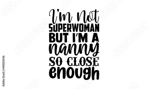 I’m not superwoman but I’m a nanny so close enough - Nanny t shirts design, Hand drawn lettering phrase, Calligraphy t shirt design, svg Files for Cutting Cricut and Silhouette, card, flyer, EPS 10