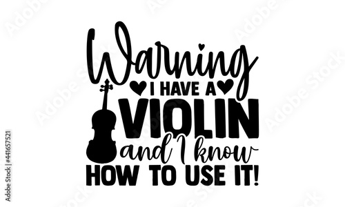 Warning I have a violin and I know how to use it! - Violin t shirts design, Hand drawn lettering phrase, Calligraphy t shirt design, svg Files for Cutting Cricut and Silhouette, card, flyer, EPS 10