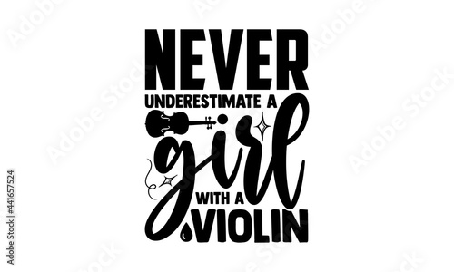 Never underestimate a girl with a violin - Violin t shirts design, Hand drawn lettering phrase, Calligraphy t shirt design, svg Files for Cutting Cricut and Silhouette, card, flyer, EPS 10