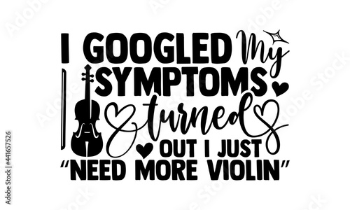 I googled my symptoms turned out I just need more violin - Violin t shirts design, Hand drawn lettering phrase, Calligraphy t shirt design, svg Files for Cutting Cricut and Silhouette, card, flyer, EP