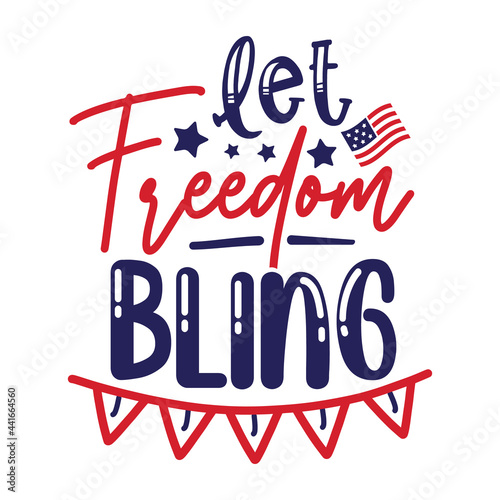 Let Freedom Bling   4th of July   American Independence Day Celebration   SVG Design   Typography   Silhouette   SVG Cut Files   United State s Birthday