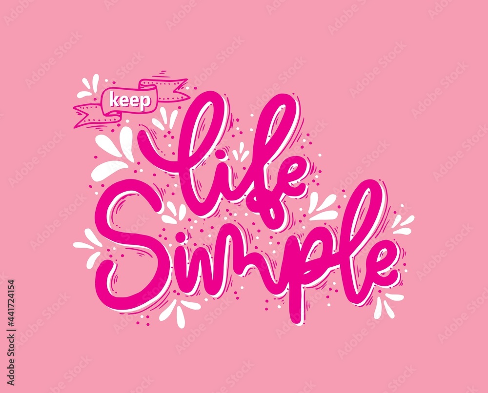 Keep life simple hand lettering, inscription, motivation and inspiration positive quote to printing poster, calligraphy vector illustration