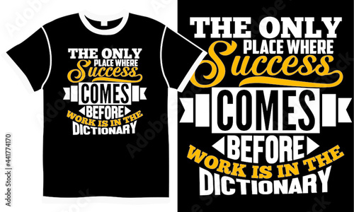 The Only Place Where Success Comes Before Work Is In The Dictionary T shirt Design Concept, Success Life, Dictionary Compression Lettering Saying, Vector Illustration, Quote On The Day Tee Design